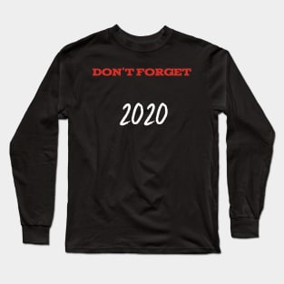 Don't Forget 2020 Long Sleeve T-Shirt